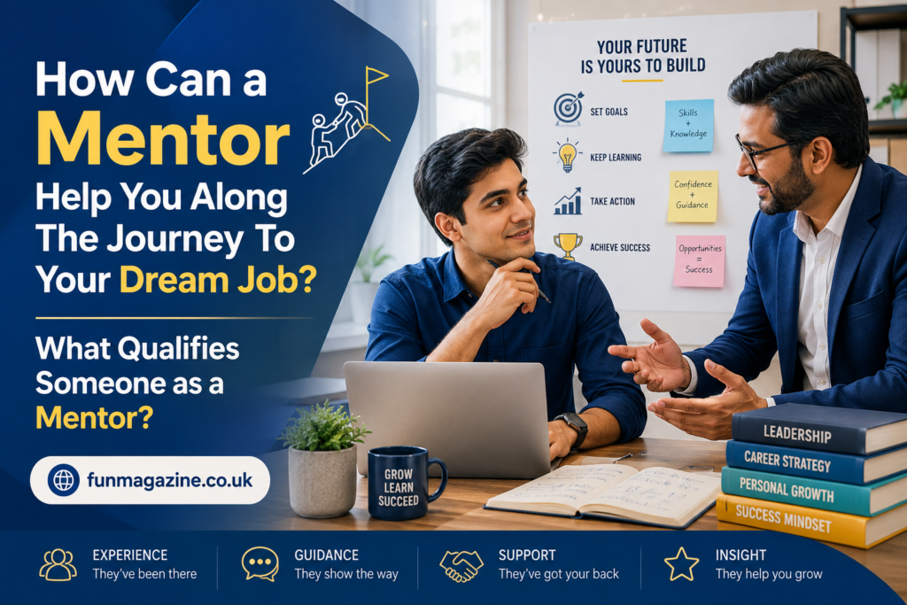 How Can a Mentor Help You Along The Journey To Your Dream Job? What Qualifies Someone as a Mentor?