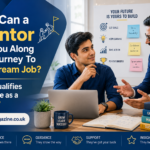 How Can a Mentor Help You Along The Journey To Your Dream Job? What Qualifies Someone as a Mentor?